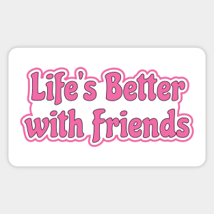 Life is better with friends - hot pink life motto Sticker